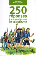 250 réponses à vos questions sur le scoutisme