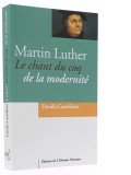 Martin Luther —  Le chant du coq de la modernité