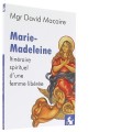 Marie-Madeleine Itinéraire spirituel d’une...