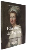 Elisabeth de France —  Le sacrifice d’une princesse